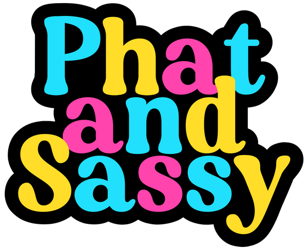 Phat and Sassy